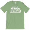 be nice to me my wife is pregnant funny T-Shirt