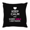 Keep Calm And Sorry Girls Am Taken Throw Pillow