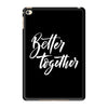 better together 3 iPad Mini 4