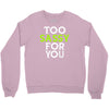 too sassy for you Crewneck Sweatshirt