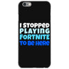 i stopped playing fortnite to be here iPhone 6/6s Case