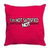 funny t shirt i'm not satisfied until you're not satisfied rude tee Throw Pillow