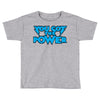 you got the power Toddler T-shirt