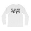 my mom will cut you Long Sleeve Shirts