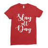 slay all day Ladies Fitted T-Shirt