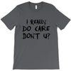 I Really Do Care Don't U? T-Shirt