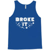 Broke It - Fixed It Tank Top