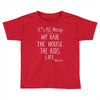 its all messy;  my hair the house the kid life Toddler T-shirt