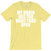 my brain has too many tabs open T-Shirt