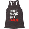 don't mess with dan Racerback Tank