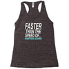faster than the speed of something slower Racerback Tank