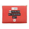 I got 99 problems But Surviving Ain't 1 Accessory Pouches