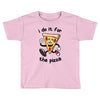 i do it for the pizza Toddler T-shirt