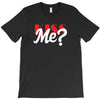 YOU WANT KISS ME T-Shirt