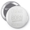 legends are born in november Pin-back button