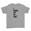 i Need To Kı You Youth Tee
