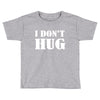 i don't hug Toddler T-shirt