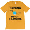 technically, the glass is always full T-Shirt