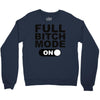 full bitch mode on Crewneck Sweatshirt