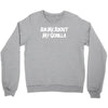 ask me about my gorilla Crewneck Sweatshirt