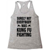 Surely Not Everybody Was Kung Fu Fighting Racerback Tank