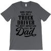 Some People Call Me a Truck Driver The Most Important Call Me Dad T-Shirt