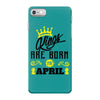 Kings Are Born In April iPhone 7 Case