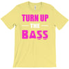 turn up the bass T-Shirt