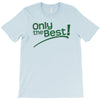 only the best T-Shirt