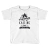adventure calling and i must go woods ex Toddler T-shirt