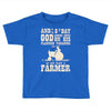 the 8th day god made farmers Toddler T-shirt