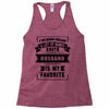 I've Been Called A Lot Of Names But Husband Is My Favorite Racerback Tank