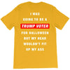 i was going to be a trump voter for halloween but my head wouldn't fit T-Shirt