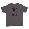 hold my coffee Youth Tee