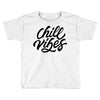 chill vibes Toddler T-shirt