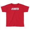 ootd Toddler T-shirt
