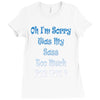 oh i'm sorry was my sass too much Ladies Fitted T-Shirt