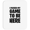 i paused my game to be here Mousepad