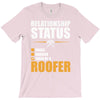 relationship status taken by a roofer T-Shirt