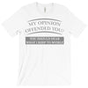 my opinion offended you T-Shirt