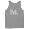 i'm a lot cooler on the internet Tank Top