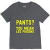 pants you mean leg prisons V-Neck Tee