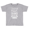My Papa is Totally My Most Favorite Guy Of All Time Toddler T-shirt