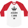 Don't Be Jealous Just Because Look This Good At 50 3/4 Sleeve Shirt
