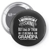 There Aren't  Many Things I Love More Than Fishing Pin-back button