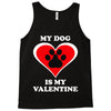 my dog is my valentine (2) Tank Top