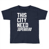 this city need superhero Toddler T-shirt