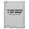 i've been creating a tiny human iPad 3 and 4 Case