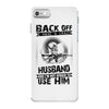 Back Off I Have A Crazy Husband And I am not Afraid To Use Him iPhone 7 Case