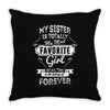 My Sister Is Totally My Most Favorite Girl Throw Pillow